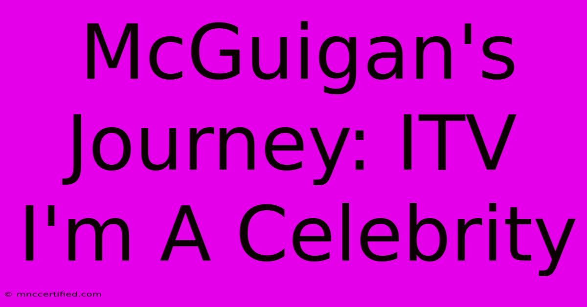 McGuigan's Journey: ITV I'm A Celebrity