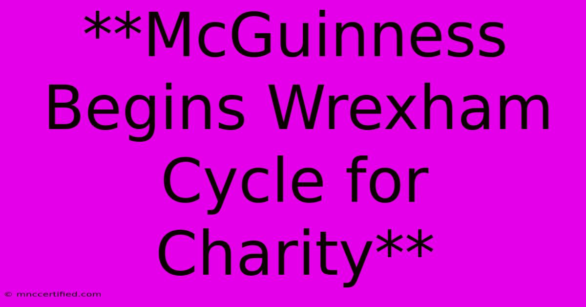 **McGuinness Begins Wrexham Cycle For Charity**