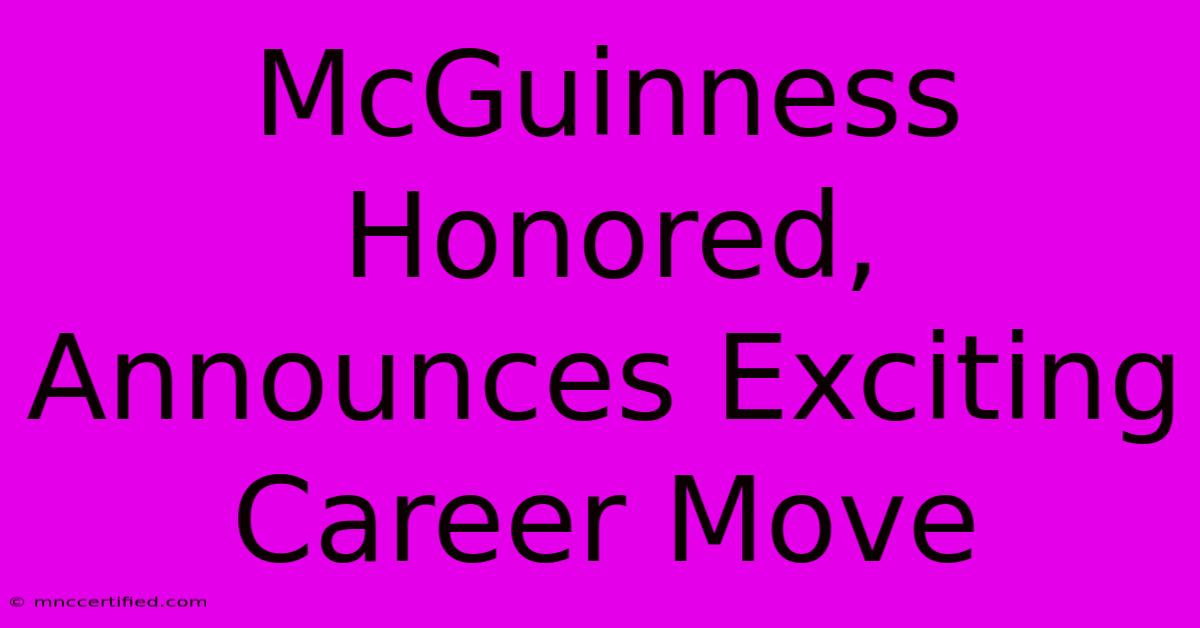 McGuinness Honored, Announces Exciting Career Move