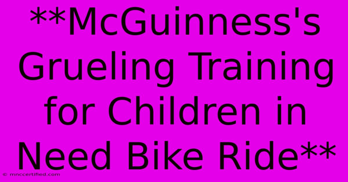 **McGuinness's Grueling Training For Children In Need Bike Ride**