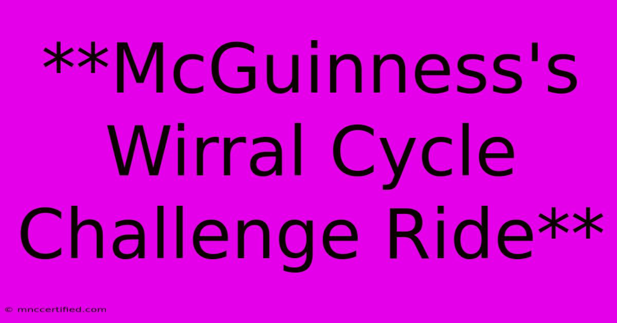 **McGuinness's Wirral Cycle Challenge Ride**