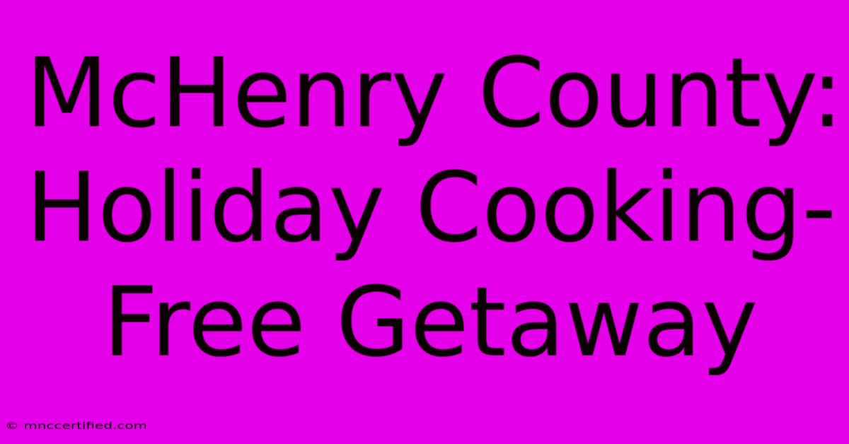 McHenry County: Holiday Cooking-Free Getaway