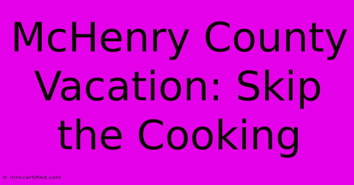 McHenry County Vacation: Skip The Cooking