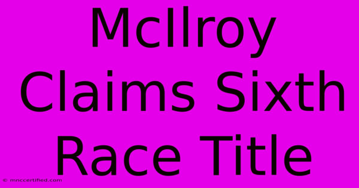 McIlroy Claims Sixth Race Title