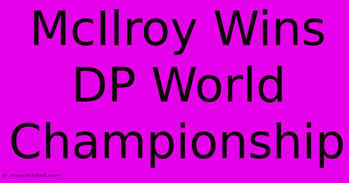 McIlroy Wins DP World Championship