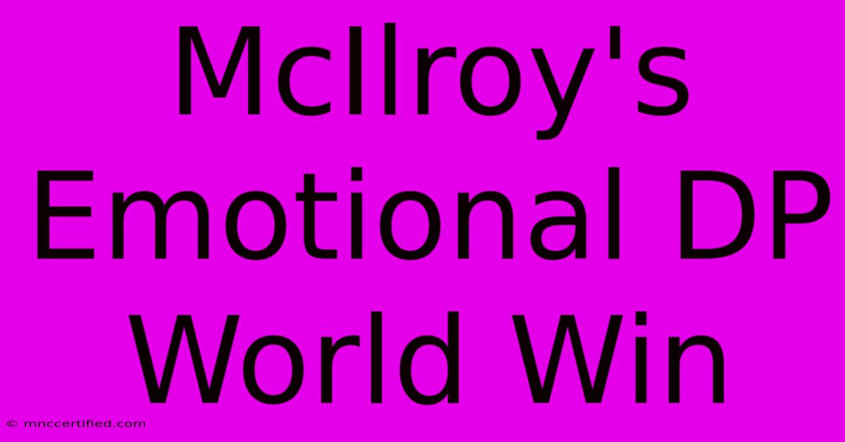 McIlroy's Emotional DP World Win