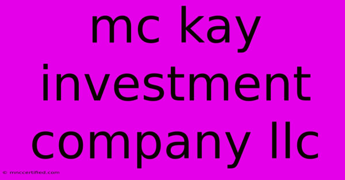 Mc Kay Investment Company Llc