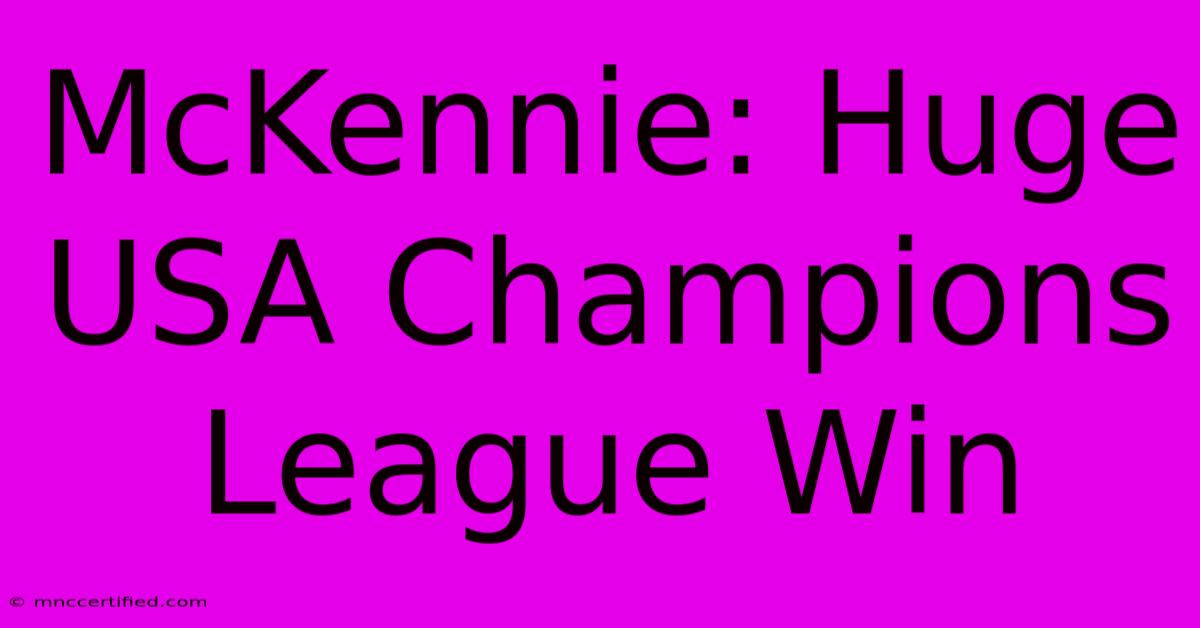 McKennie: Huge USA Champions League Win