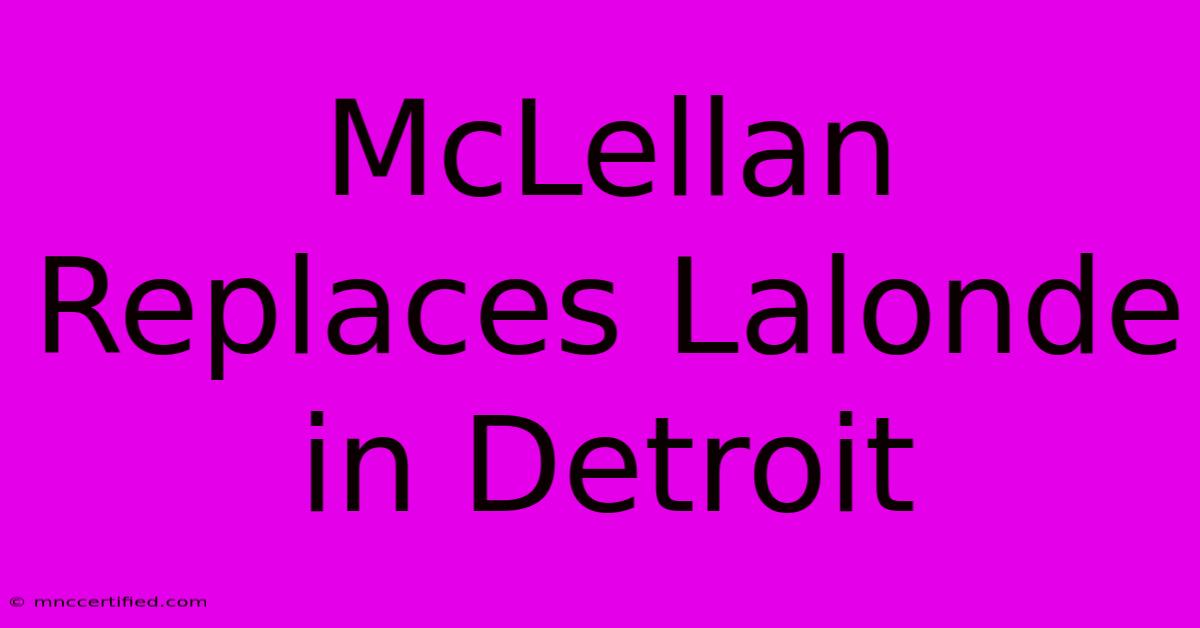 McLellan Replaces Lalonde In Detroit