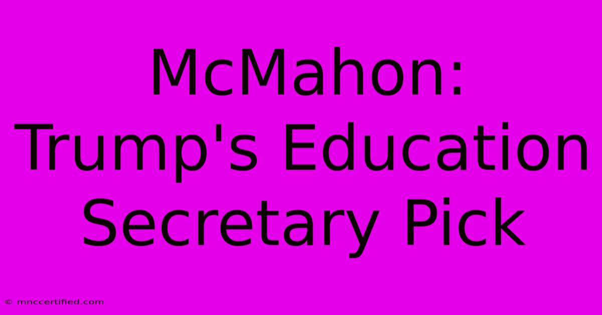 McMahon: Trump's Education Secretary Pick