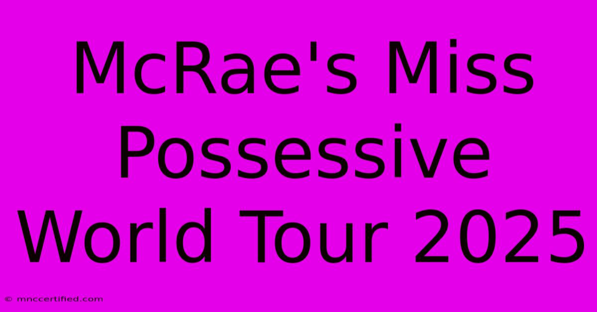 McRae's Miss Possessive World Tour 2025