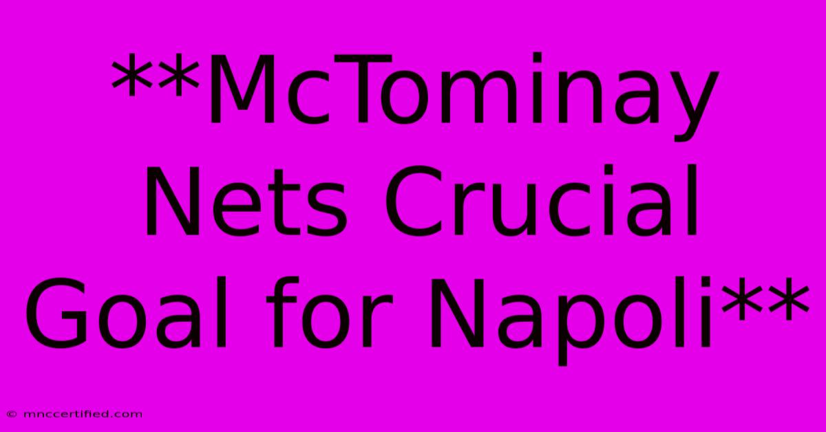 **McTominay Nets Crucial Goal For Napoli**