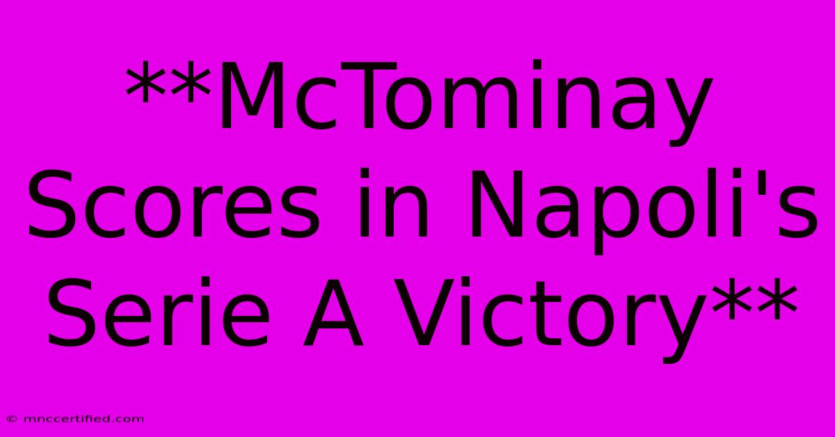 **McTominay Scores In Napoli's Serie A Victory**