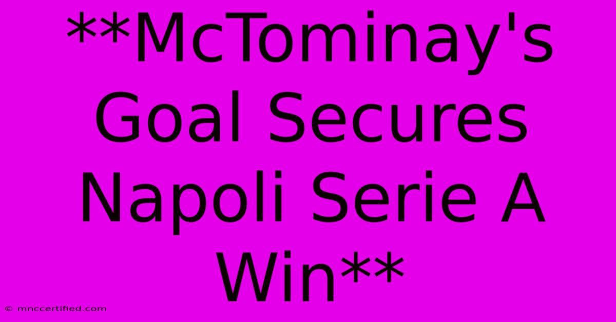 **McTominay's Goal Secures Napoli Serie A Win** 