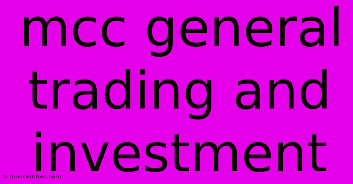 Mcc General Trading And Investment