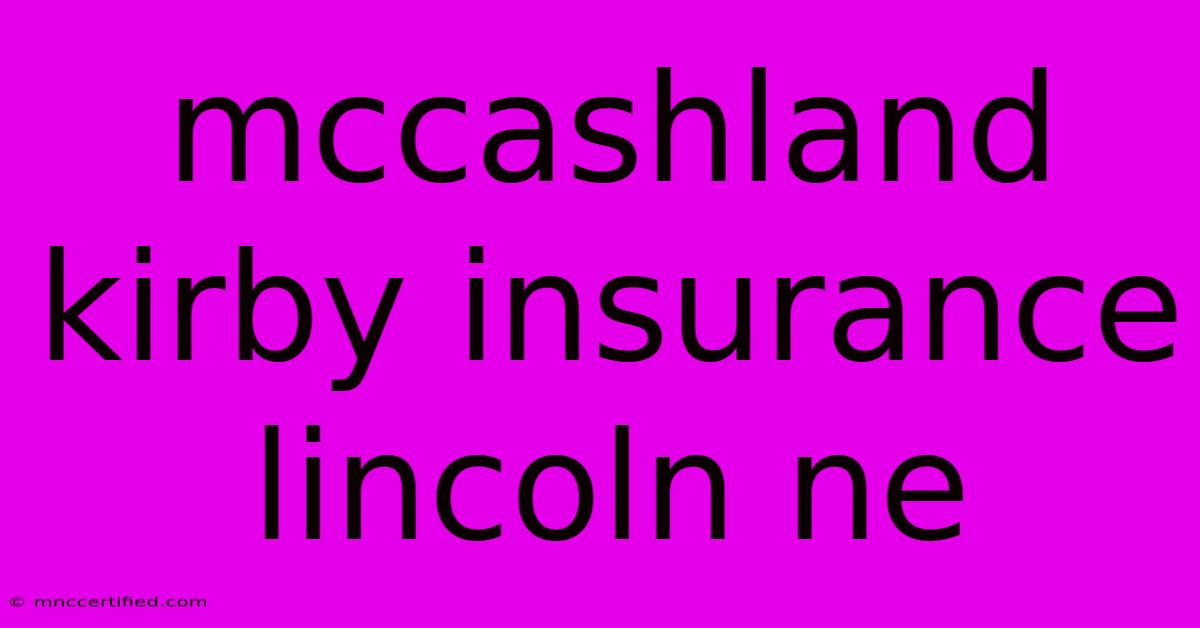 Mccashland Kirby Insurance Lincoln Ne