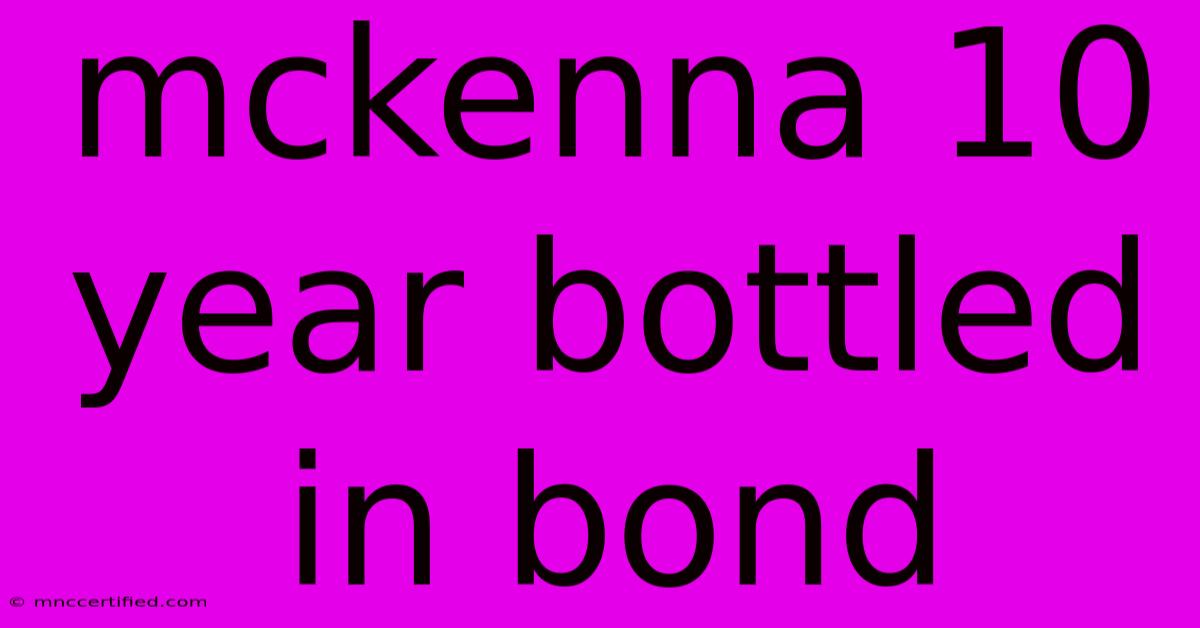 Mckenna 10 Year Bottled In Bond