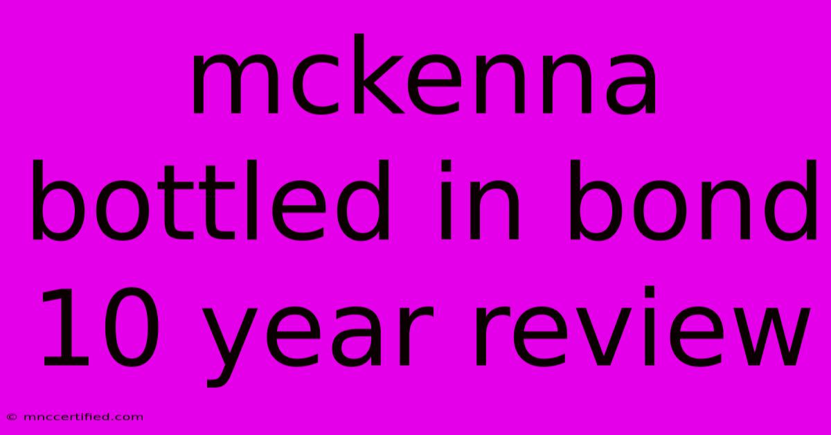 Mckenna Bottled In Bond 10 Year Review