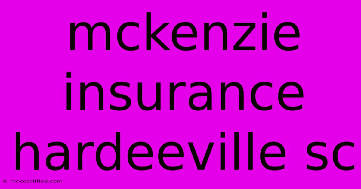 Mckenzie Insurance Hardeeville Sc