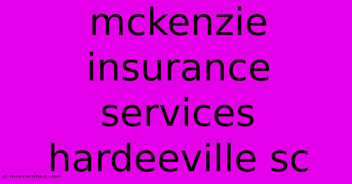 Mckenzie Insurance Services Hardeeville Sc