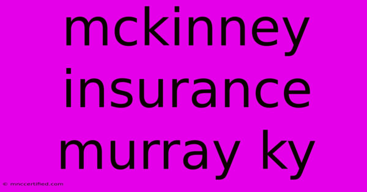 Mckinney Insurance Murray Ky