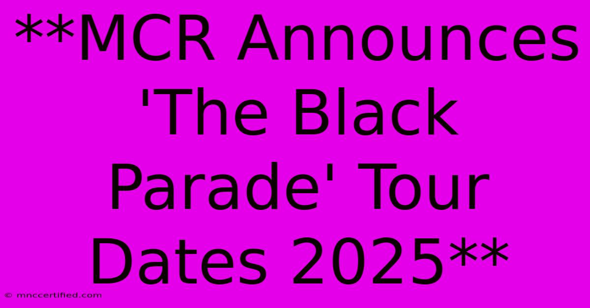 **MCR Announces 'The Black Parade' Tour Dates 2025**