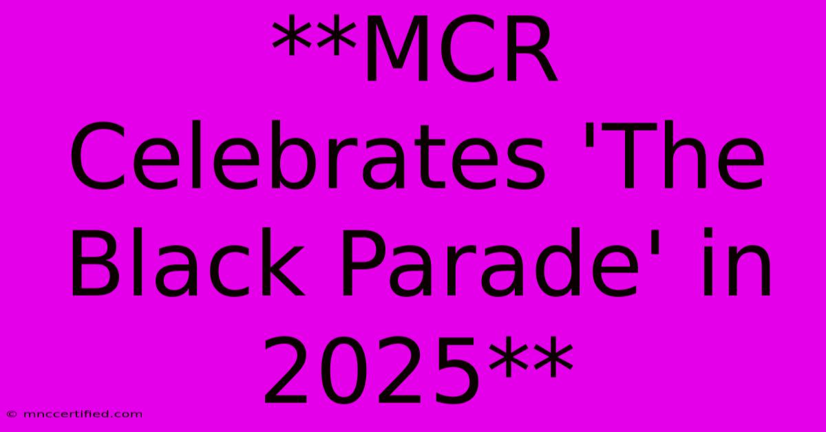 **MCR Celebrates 'The Black Parade' In 2025**