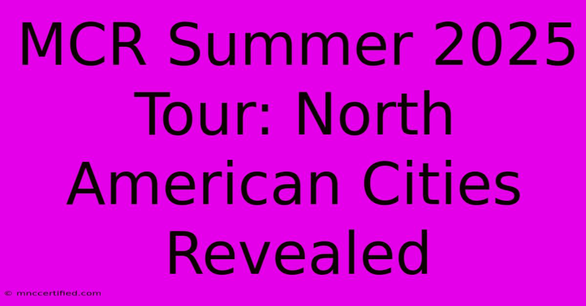 MCR Summer 2025 Tour: North American Cities Revealed 