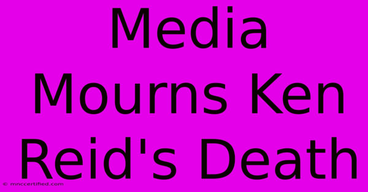 Media Mourns Ken Reid's Death