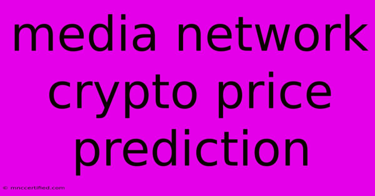 Media Network Crypto Price Prediction