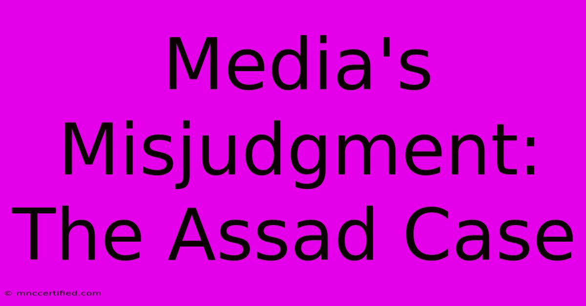 Media's Misjudgment: The Assad Case