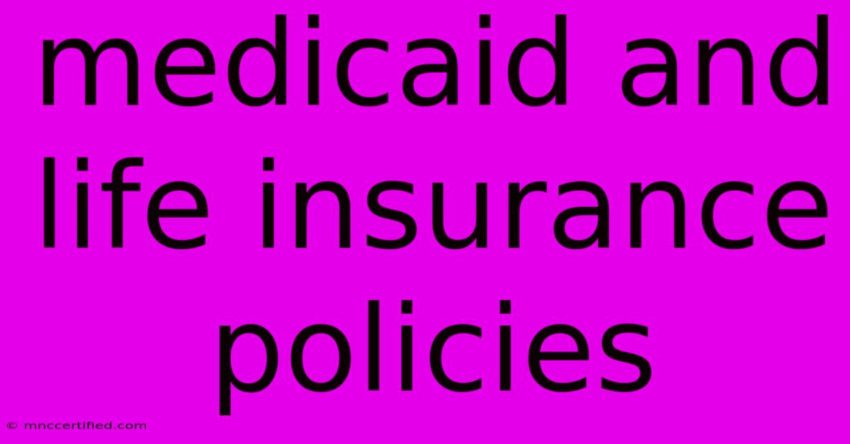 Medicaid And Life Insurance Policies