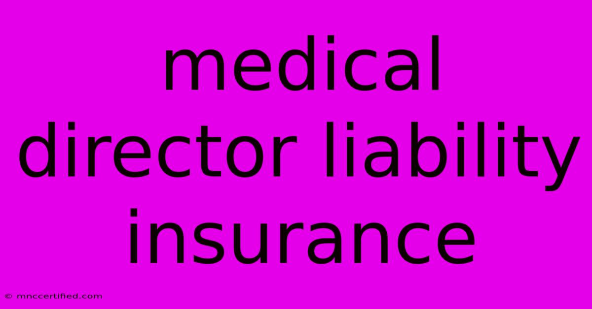 Medical Director Liability Insurance