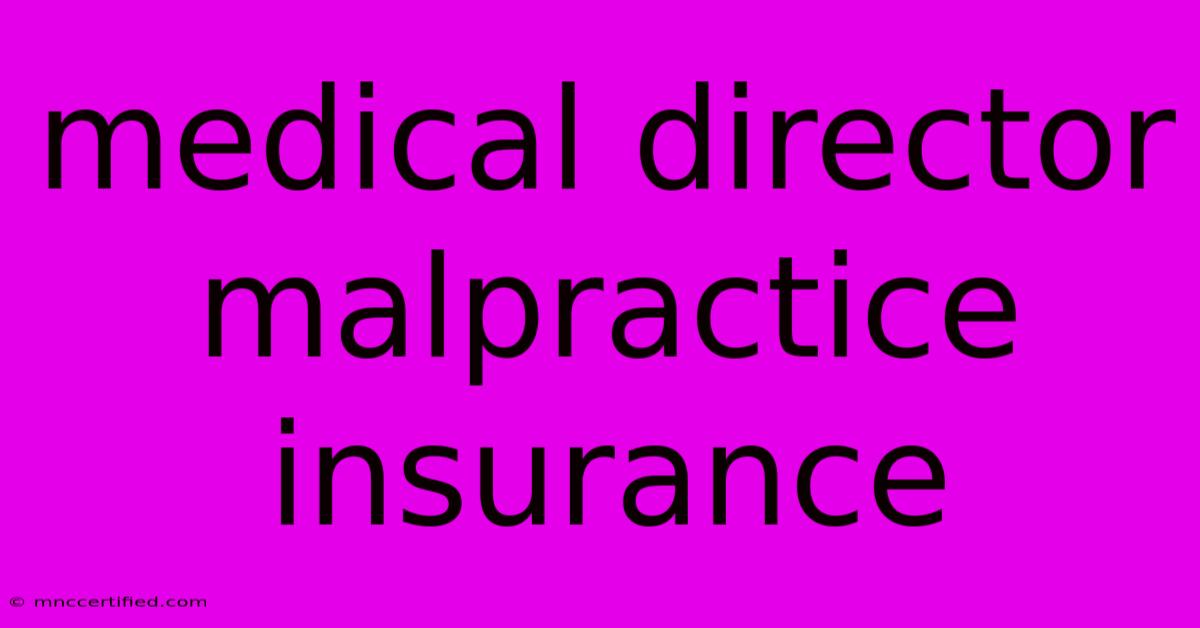 Medical Director Malpractice Insurance