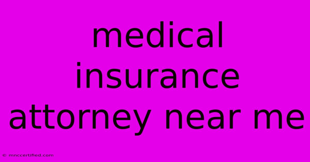 Medical Insurance Attorney Near Me