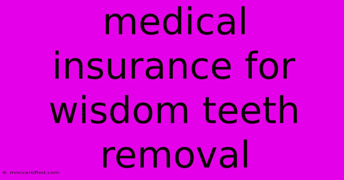 Medical Insurance For Wisdom Teeth Removal