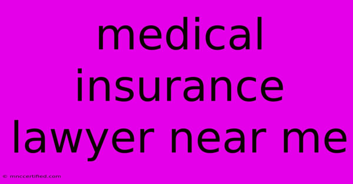 Medical Insurance Lawyer Near Me