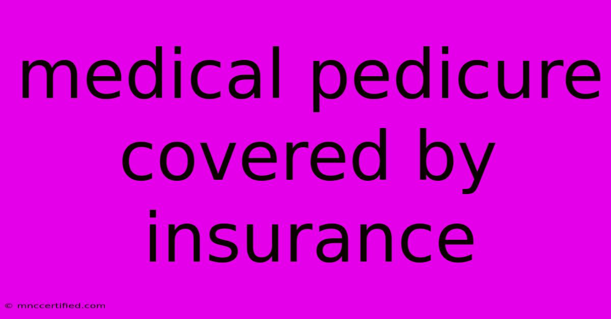 Medical Pedicure Covered By Insurance