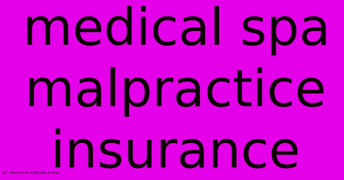 Medical Spa Malpractice Insurance