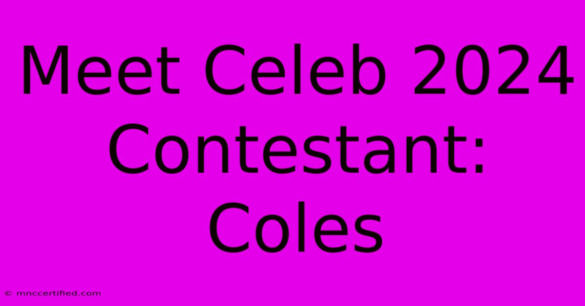 Meet Celeb 2024 Contestant: Coles