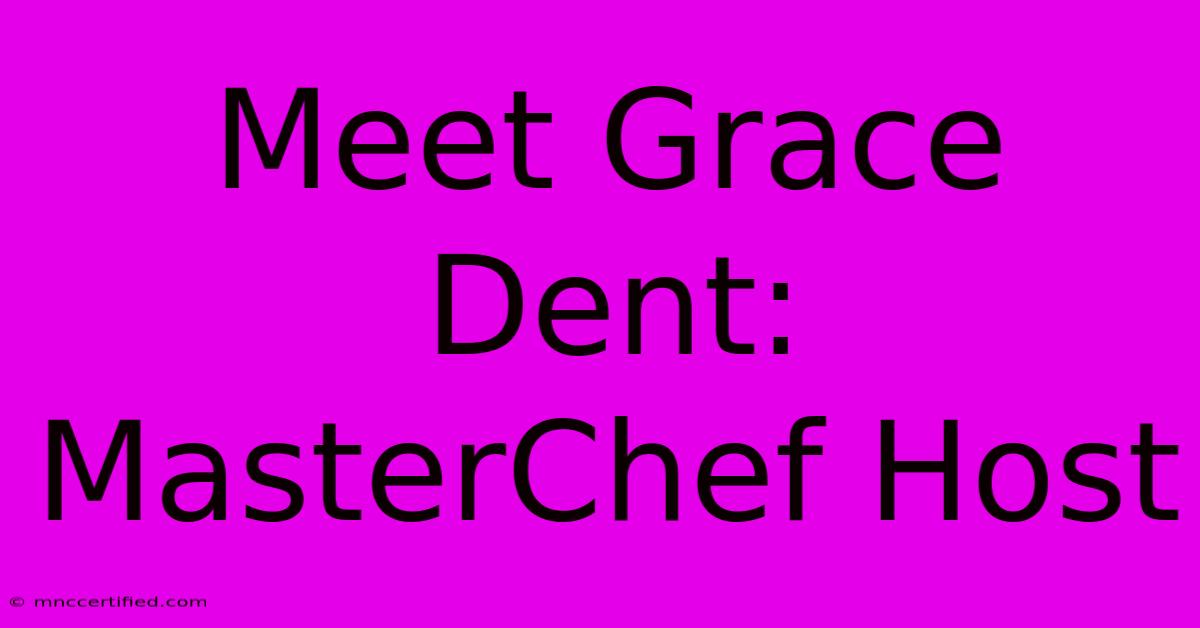 Meet Grace Dent: MasterChef Host