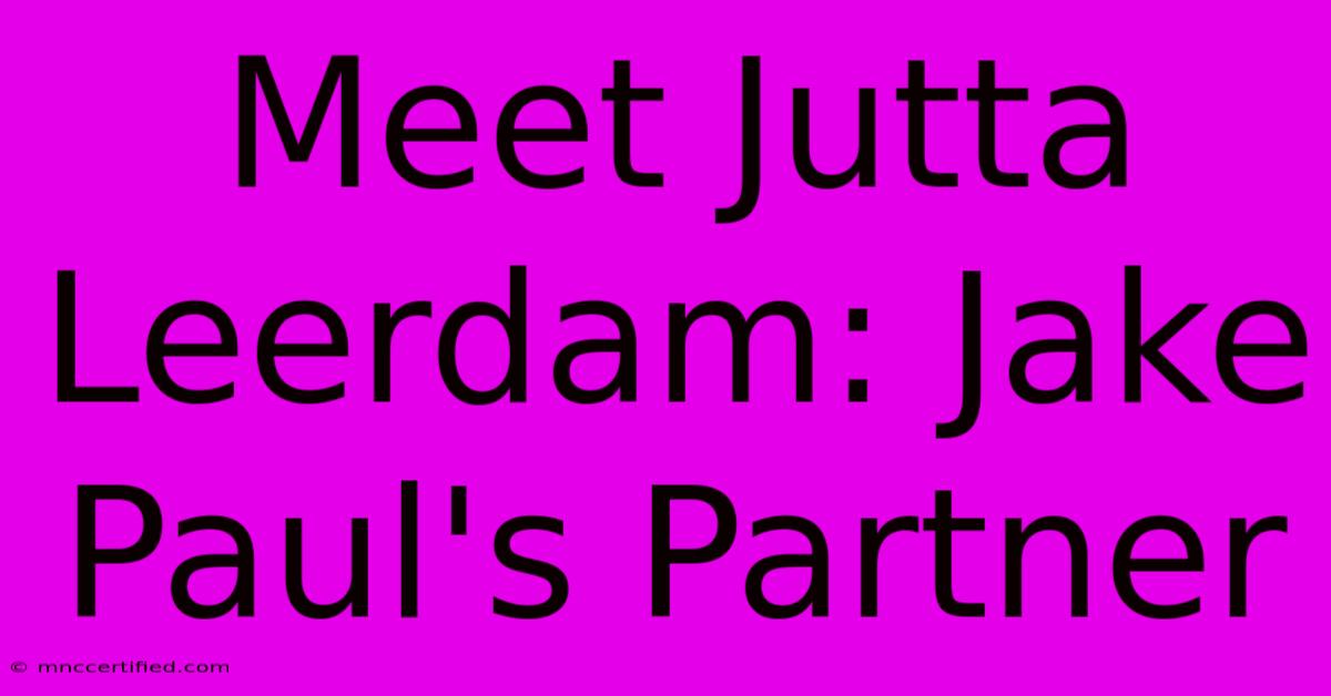 Meet Jutta Leerdam: Jake Paul's Partner