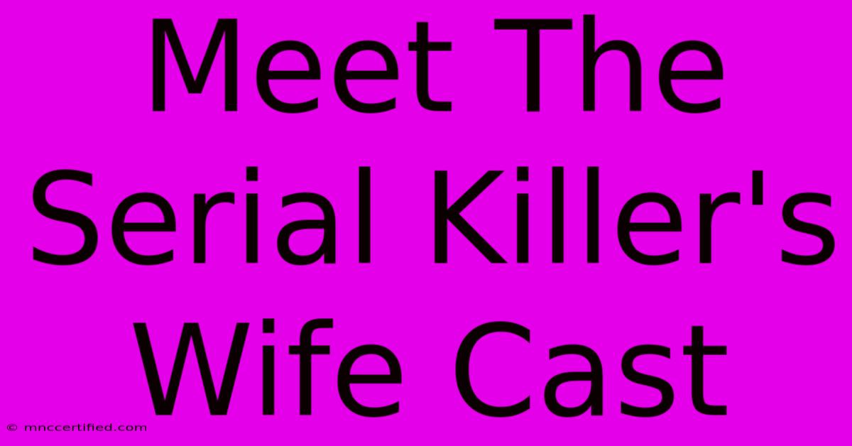 Meet The Serial Killer's Wife Cast