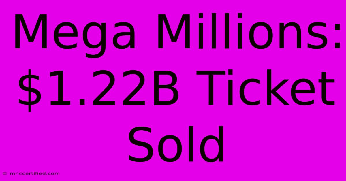 Mega Millions: $1.22B Ticket Sold