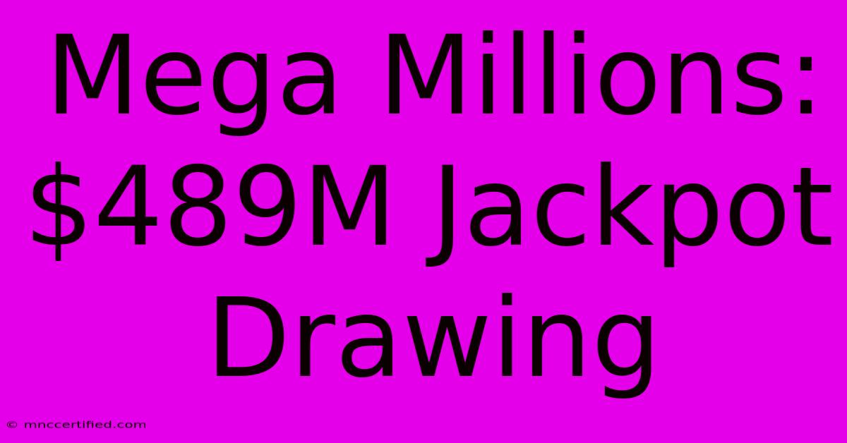 Mega Millions: $489M Jackpot Drawing