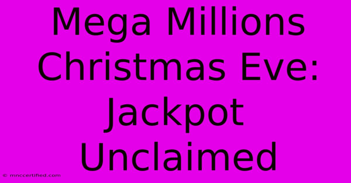 Mega Millions Christmas Eve: Jackpot Unclaimed