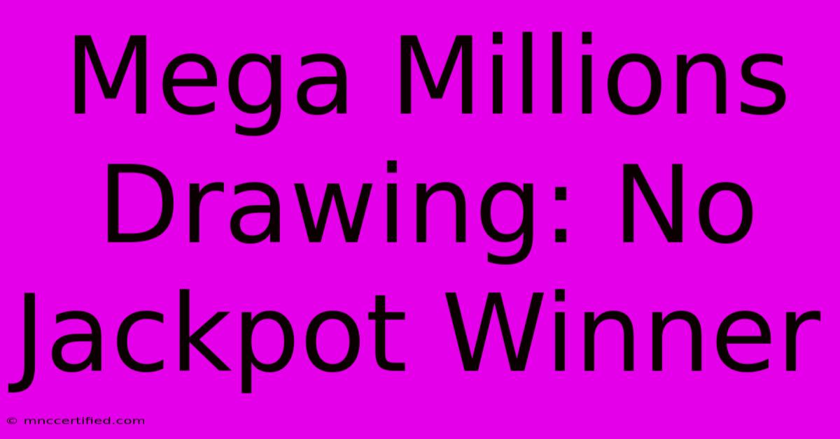 Mega Millions Drawing: No Jackpot Winner