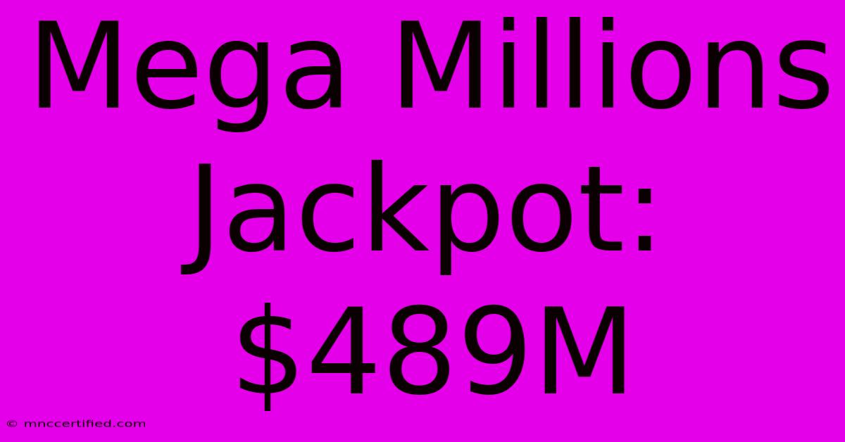 Mega Millions Jackpot: $489M