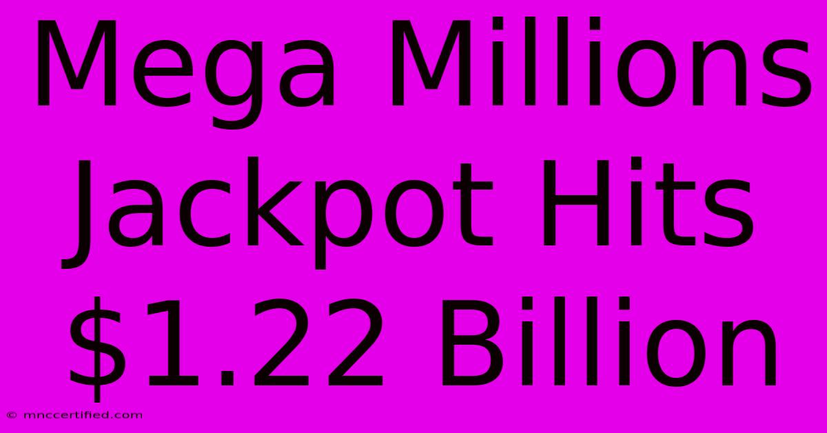 Mega Millions Jackpot Hits $1.22 Billion