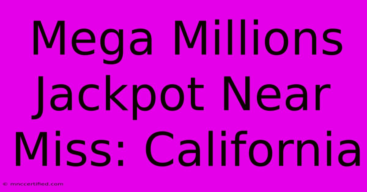 Mega Millions Jackpot Near Miss: California